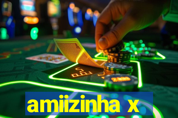 amiizinha x